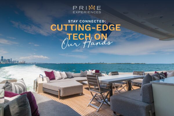 Prime Luxury Rentals - Stay Connected: Cutting Edge Tech on Our Yachts