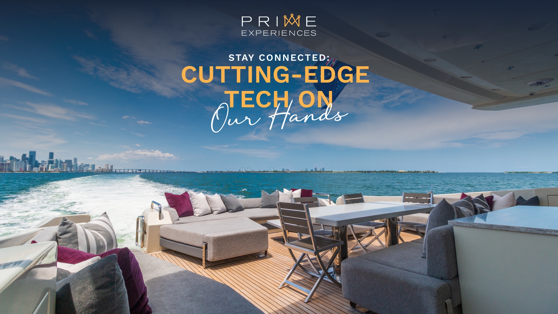 Prime Luxury Rentals - Stay Connected: Cutting Edge Tech on Our Yachts